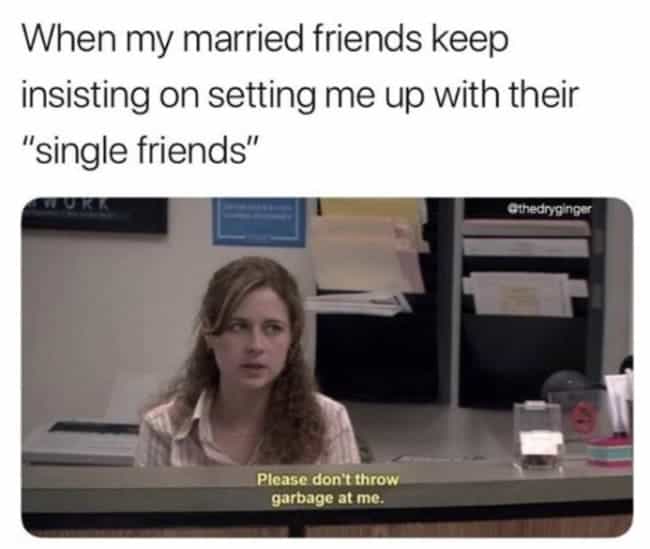 single memes, dating memes, Online dating memes, best dating memes, funny dating memes, funny single memes, single memes funny, love being single memes