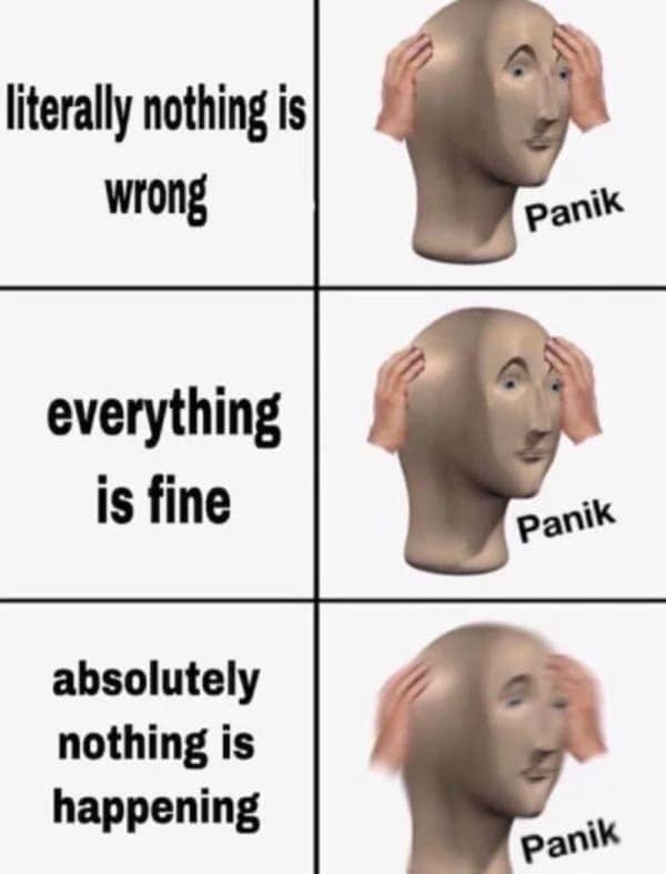 nothing wrong anxiety meme