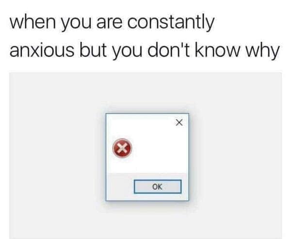 constantly anxious anxiety meme
