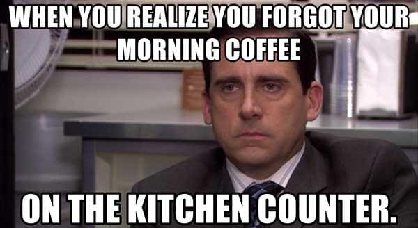when you realize you forgot your coffee meme