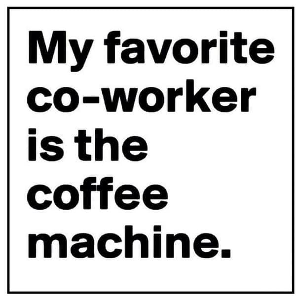 my favorite co-worker is the coffee machine meme