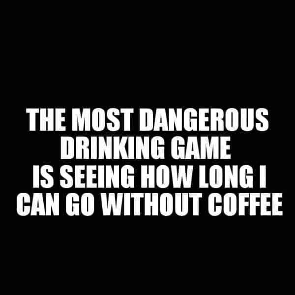 most dangerous drinking game funny coffee meme