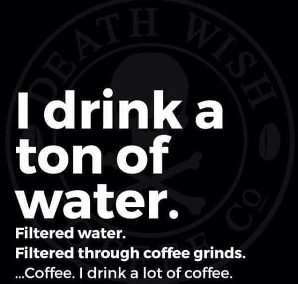i drink a ton of water funny coffee meme