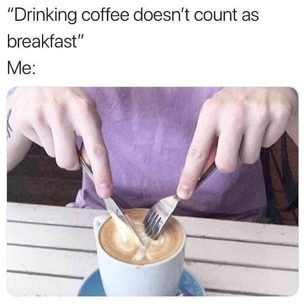 drinking coffee as breakfast meme